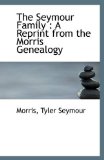 Seymour Family A Reprint from the Morris Genealogy 2009 9781110957941 Front Cover