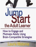 Jump-Start the Adult Learner How to Engage and Motivate Adults Using Brain-Compatible Strategies cover art
