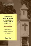 History of Jackson County, Florida The Early Years 2008 9781440474941 Front Cover