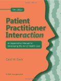 Patient Practitioner Interaction An Experiential Manual for Developing the Art of Health Care 5th 9781556429941 Front Cover
