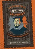 Letters to a Young Calvinist An Invitation to the Reformed Tradition cover art