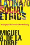 Latina/o Social Ethics Moving Beyond Eurocentric Moral Thinking