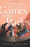 Games Without Rules The Often-Interrupted History of Afghanistan cover art