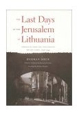 Last Days of the Jerusalem of Lithuania Chronicles from the Vilna Ghetto and the Camps, 1939-1944 cover art