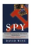 Spy The Inside Story of How the FBI's Robert Hanssen Betrayed America 2003 9780375758942 Front Cover