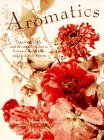 Aromatics Potpourris, Oils, and Scented Delights to Enhance Your Home and Heal Your Spirit S 1995 9780517701942 Front Cover