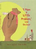 "I Have a Little Problem" Said the Bear 2012 9780735840942 Front Cover
