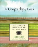 Geography of Loss Embrace What Is, Honor What Was, Love What Will Be 2014 9780762778942 Front Cover