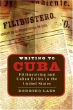 Writing to Cuba Filibustering and Cuban Exiles in the United States 2005 9780807855942 Front Cover