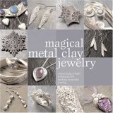 Magical Metal Clay Jewelry 2008 9780896895942 Front Cover