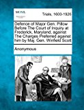 Defence of Major Gen. Pillow Before the Court of Inquiry at Frederick, Maryland, Against the Charges Preferred Against Him by Maj. Gen. Winfield Scott 2012 9781275080942 Front Cover