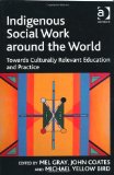 Indigenous Social Work Around the World Towards Culturally Relevant Education and Practice  9781409407942 Front Cover