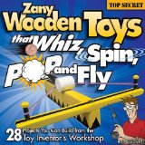 Zany Wooden Toys That Whiz, Spin, Pop, and Fly 28 Projects You Can Build from the Toy Inventor's Workshop 2009 9781565233942 Front Cover