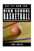 Get Fit Now for High School Basketball The Complete Guide for Ultimate Performance 2002 9781578260942 Front Cover