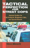 Tactical Perfection for Street Cops Survival Tactics for Field Contacts, Dangerous Calls, and Special Arrests cover art
