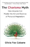 Charisma Myth How Anyone Can Master the Art and Science of Personal Magnetism 2013 9781591845942 Front Cover