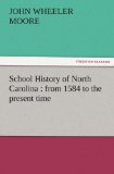 School History of North Carolin From 1584 to the Present Time 2011 9783842460942 Front Cover