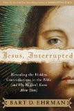 Jesus, Interrupted Revealing the Hidden Contradictions in the Bible (and Why We Don&#39;t Know about Them)