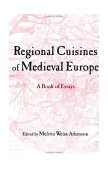Regional Cuisines of Medieval Europe A Book of Essays 2002 9780415929943 Front Cover