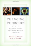 Changing Churches An Orthodox, Catholic, and Lutheran Theological Conversation cover art