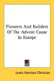 Pioneers and Builders of the Advent Caus 2006 9781428616943 Front Cover