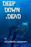 Deep down and Dead A Tale of Sweet Revenge - Woman Style! 2013 9781494761943 Front Cover