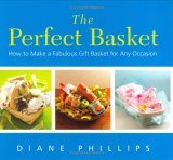 Perfect Basket How to Make a Fabulous Gift Basket for Any Occasion 2005 9781558322943 Front Cover