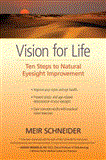 Vision for Life Ten Steps to Natural Eyesight Improvement 2012 9781583944943 Front Cover