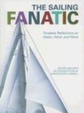 Sailing Fanatic Timeless Reflections on Water, Wind, and Wave 2006 9781592289943 Front Cover