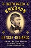 Ralph Waldo Emerson on Self-Reliance Advice, Wit, and Wisdom from the Father of Transcendentalism 2014 9781628737943 Front Cover