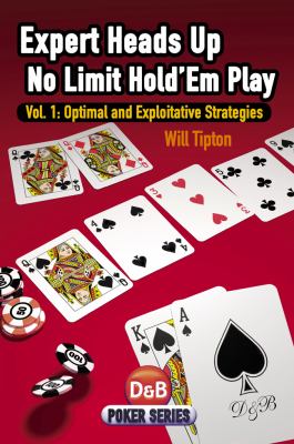 Expert Heads up No Limit Hold'Em Optimal and Exploitative Strategies 2012 9781904468943 Front Cover