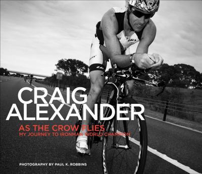 As the Crow Flies My Journey to Ironman World Champion 2012 9781934030943 Front Cover