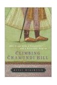 Climbing Chamundi Hill 1001 Steps with a Storyteller and a Reluctant Pilgrim 2003 9780060508944 Front Cover