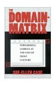 Domain-Matrix Performing Lesbian at the End of Print Culture 1997 9780253210944 Front Cover