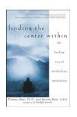 Finding the Center Within The Healing Way of Mindfulness Meditation 2003 9780471263944 Front Cover