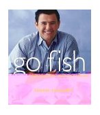 Go Fish Fresh Ideas for American Seafood 2004 9780471445944 Front Cover