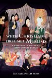When Christians First Met Muslims A Sourcebook of the Earliest Syriac Writings on Islam  9780520284944 Front Cover