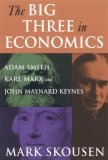 Big Three in Economics Adam Smith, Karl Marx, and John Maynard Keynes  9780765616944 Front Cover
