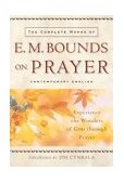 Complete Works of E. M. Bounds on Prayer Experience the Wonders of God Through Prayer cover art