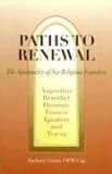 Paths to Renewal : The Spiritualities of 6 Religious Founders: Augustine of Hippo, Benedict of Nursia, Dominic Guzman, Francis of Assisi, Ignatius of Loyola, Teresa of Avila 1998 9780818907944 Front Cover