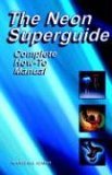 Neon Superguide Complete How-To Manual 2001 9780963421944 Front Cover