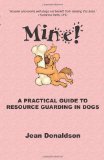 Mine! A Practical Guide to Resource Guarding in Dogs  9780970562944 Front Cover