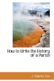 How to Write the History of a Parish 2009 9781110675944 Front Cover