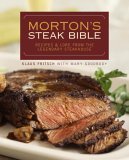 Morton's Steak Bible Recipes and Lore from the Legendary Steakhouse cover art