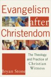 Evangelism after Christendom The Theology and Practice of Christian Witness cover art