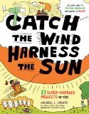 Catch the Wind, Harness the Sun 22 Super-Charged Projects for Kids cover art