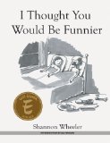 I Thought You Would Be Funnier 2011 9781608860944 Front Cover