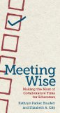 Meeting Wise Making the Most of Collaborative Time for Educators  9781612506944 Front Cover