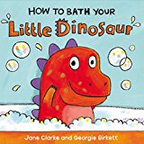 How to Bath Your Little Dinosaur  9781782953944 Front Cover