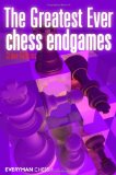 Greatest Ever Chess Endgames 2012 9781857446944 Front Cover